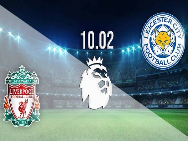 Nhận định, soi kèo Liverpool vs Leicester – 02h45 11/02, Ngoại hạng Anh