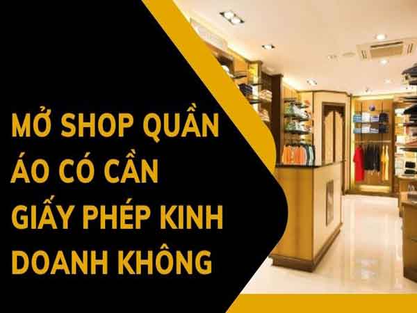Mở shop quần áo có cần giấy phép kinh doanh không?