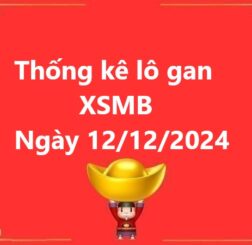 Thống kê lô gan KQXS miền Bắc ngày 12/12/2024