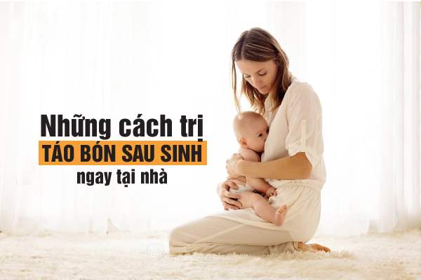 Cách trị táo bón cho mẹ sau sinh nhanh chóng, an toàn