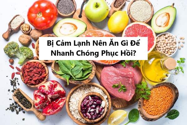 Người bị cảm lạnh nên ăn gì