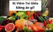 Bị viêm tai giữa kiêng ăn gì để điều trị hiệu quả?