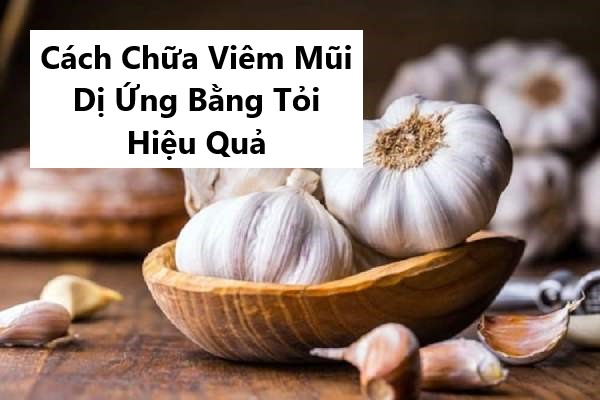 trị viêm mũi dị ứng bằng tỏi