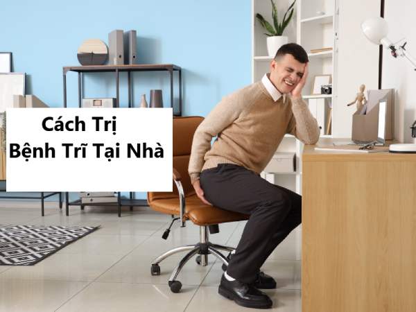 Cách trị bệnh trĩ tại nhà hiệu quả chỉ trong 1 tuần