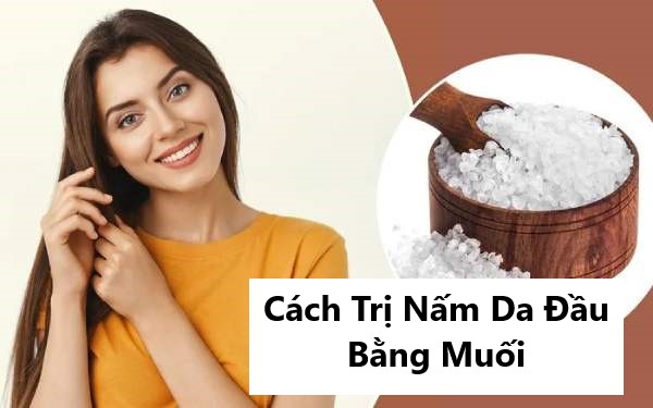 Bật mí cách trị nấm da đầu bằng muối hiệu quả bất ngờ